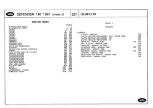 Page 328
L
:~
OOVE
j

PAGES
INTRODUCTION
PAGES
1-
7
GEARBOX
ALPHABETICAL
INDEX
8-16
ENGINE
17
-
66
ENGINE
67
-
119
ENGINE
120
-
166
GEARBOX
ENGINE
167
-
209
5
SPEED
-
MANUAL
328
ENGINE
210
-
245
CLUTCH
RELEASE
MECHANISM
-
4CYL
PETROL
R380
329
ENGINE
GEARBOX
246
-
299300
-
326
CLUTCH
RELEASE
MECHANISM
-
TDI
330

GEARBOX
327
-
344
CLUTCH
RELEASE
MECHANISM
-
VS
331
GEARBOX
345
-
359
GEARCASE
-
MANUAL
R380
332
-
333
TRANSFER
BOX
360
-
378
BELL
HOUSING
-
MANUAL
R380
334
TRANSFER
BOX
AXLES
AND
SUSPENSION
379
-
397398...