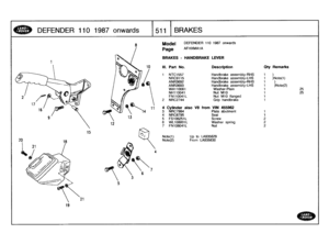 Page 512
DEFENDER
110
1987
onwards

	

1511
BRAKES

15

12

Model

	

DEFENDER
110
1987
onwards

10

Note(1)

	

Up
to
LA935629
Note(2)

	

From
LA935630

Page
AFHXMAIA

BRAKES
-
HANDBRAKE
LEVER

III
.
Part
No
.
Description
Qty
Remarks

1
NTC1557
Handbrake
assembly-RHS
1)
NRC9115
Handbrake
assembly-LHS
1
)Note(1)
ANR3692
Handbrake
assembly-RHS
1)
ANR3693
Handbrake
assembly-LHS
1
)Note(2)
WA710061
Washer-Plain
1
25NH110041
Nut
M70
1
25
FN110041L
Nut
M70
flanged
1
2
NRC2744
Grip
handbrake
1

4
Cylinder
also
V8...