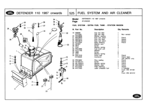 Page 526
DEFENDER
110
1987
o
nwards

	

1525
l
FUEL
SYSTEM
AND
AIR
CLEANER

29

Model

	

DEFENDER
110
1987
onwards

Page
AFJXAA3A

FUEL
SYSTEM
-
EXTRA
FUEL
TANK
-
STATION
WAGON

III
.
Part
No
.
Description
Oty
Remarks

19
569006
Cap
fuel
filler
1
NTC3391
Cap
fuel
filler
1
Non
vented
20
NRC6836
Washer
sealing
1
21
NRC9543
Pipe
fuel
return
1
Petrol
22
NRC5414
Pipe
fuel
feed
1
Diesel
23
NRC9678
Pipe
fuel
return
1
Diesel
24
NTC2334
Plate
blanking
t
Petrol
25267837Washer
joint
2
26
3972
Screw
4
27
3101
Washer...