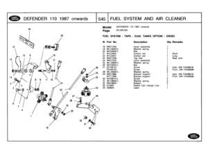 Page 546
DEFENDER
110
1987
onwards

	

1545
FUEL
SYSTEMAND
AIR
CLEANER

34
Model

	

DEFENDER
110
1987
onwards

Page
AFJXEC5A

FUEL
SYSTEM
-
TAPS
-
DUAL
TANKS
OPTION
-
DIESEL

III
.
Part
No
.
Description
Oty
Remarks

18
NRC7240
Lever
assembly
1
19
WL105001
L
Washer
spring
1
20
NH105041L
Nut
1
21
NTC3455
Control
rod
1
Short
22
NTC3457
Control
rod
t
Long
23
NRC7249
Tap
fuel
1
Rear
tank
24
NRC7232
Lever
assembly
1
25
WL105001L
Washer
spring
1
26
NH105041L
Nut
1
27
SP105121
Screw
2Upto
VIN
FA436079
FS105107
Screw
2...