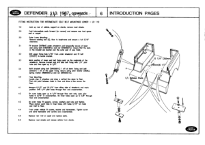 Page 7
DEFENDED,
~lp,
J~

	

7~

,
,
c1q
6
L
INTRODUCTION
PAGES

FITTING
INSTRUCTION
FOR
INTERMEDIATE
SEAT
BELT
MOUNTINGS
LOWER
-
LR110

1
.0

	

Jack
up
roar
ofvdnicle,
support
on
stands,
remove
roadwheels
.

2
.0

	

Fold
intermediate
seats
forward
(or
remove)
andremove
rear
load
space
mat
or
carpet
.

3
.0

	

Duffer
Lower
Mounting
:
Remove
existing
boo
(A),floorto
bodyframe
and
ensure
a
full
5/16
ciearonca
.

3
.1

	

Fit
bracket
(347844)
under
wheelarch
and
temporally
secure
at
lower
end
using
boll...