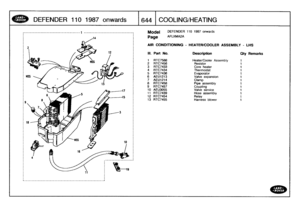 Page 645
DEFENDER
110
1987
onwards

	

1644
COOLING/HEATING

----------------------------------------------------

Model

	

DEFENDER
110
1987
onwards

Page
AFLXMA2A

AIR
CONDITIONING
-
HEATERICOOLER
ASSEMBLY
-
LHS

III
.
Part
No
.
Description
City
Remarks

1
RTC7588
Heater/Cooler
Assembly
1
2
RTC7456
Resistor
1
3
RTC7433
Core
heater
i
4
RTC7434
Thermostat
1
5
RTC7436
Evaporator
1
6
AEU1213
Valve
expansion
1
7
AEU1214
Clamp
1
8
RTC7458
Pipe
assembly
1
9
RTC7457
Coupling
1
10
AEU3055
Valve
service
1
11
RTC7439...