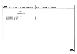 Page 652
DEFENDER
110
1987
onwards

	

1651
1
COOLING/HEATING

GROUP
L

COOLINGMEATING

COOLINGMEATING
HEATER
PIPES
-
4
CYLINDER
-
LHS
652
HEATER
PIPES
-
TDI
-
LHS
653
HEATER
PIPES
-
V8
-
RHS
654
HEATER
PIPES
-
V8
-
LHS
655 