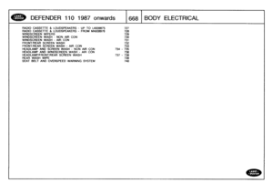 Page 669
DEFENDER
1101987
onwards

	

16681
BO
DY
ELECTRICAL

RADIO
CASSETTE
&
LOUDSPEAKERS
-
UP
TO
LA939975

	

727
RADIO
CASSETTE
&
LOUDSPEAKERS
-
FROM
MA939976

	

728
WINDSCREEN
WIPERS

	

729
WINDSCREEN
WASH
-
NON
AIR
CON

	

730
WINDSCREEN
WASH
-
AIR
CON

	

731
FRONT/REAR
SCREEN
WASH

	

732
FRONT/REAR
SCREEN
WASH
-
AIR
CON

	

733
HEADLAMP
AND
SCREEN
WASH
-
NON
AIR
CON

	

734
-
735
HEADLAMP
AND
WINDSCREEN
WASH
-
AIR
CON

	

736
HEADLAMP/FRONT/REAR
SCREEN
WASH

	

737
-
738
REAR
WASH
WIPE

	

739
SEAT...