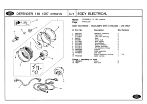 Page 672
DEFENDER
110
1987
onwards

	

671
t
BODY
ELECTRICAL

15

BODY
ELECTRICS
-
HEADLAMPS
WITH
LEVELLING
-
LHS
ONLY

DEFENDER
110
1987
onwards

AFMXAA2B

III
.
Part
No
.
Description
Oty
Remarks

1
AMR3247
Headlamp
assembly
2
2
STC1210
Light
Unit
2
STC1851
Clip
bulb
retaining
2
3
589783
Bulb
2
4
STC951
Cover
bulb
2
5
STC1485
Rim
(Black)
2
6
STC1486
Screw(Black)
2
7
STC1613
Body
headlamp
2
8
STC1612
Gasket
headlamp
2
9
STC1614
Kit
headlamp
fittings
2
10
AMR2090
Actuator
2
11
PRC9993
Cable
assembly
1
12
PRC8816...