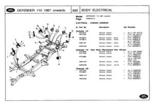 Page 693
DEFENDER
110
1987
onwards

	

1692
BODY
ELECTRICAL

Model

	

DEFENDER
110
1987
onwards

Page
AFMXCEIA

ELECTRICAL
-
CHASSIS
HARNESS

III
.
Part
No
.

Defender
110

Description
Qty
Remarks

1
PRC4970
Harness
chassis
1
Up
to
VIN
344778
PRC7003
Harness
chassis
1
From
VIN344779
up
to
HA903278
PRC8870
Harness
chassis
-
petrol
1
From
HA903279

PRC8870
Harness
chassis
-
diesel
1
From
HA903279
up
to
JA915357
AMR1491
Harness
chassis
-
diesel
1
From
JA915358
up
to
A939975AMR3448
Harness
chassis
-
pet,die
1
From...