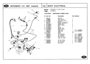 Page 733
DEFENDER
110
1987
onwards

	

732
BODY
ELECTRICAL

16

	

Model

Page

DEFENDER
110
1987
onwards

AFMXMC4A

ELECTRICAL
-
FRONT/REAR
SCREEN
WASH

III
.
Part
No
.
Description
Oty
Remarks

1
PRC5747
Reservoir
1
PRC8664
Cap
reservoir
1
2
ADU3905
Pump
screenwash
2
3
RTC3959
Grommet
2
4
PRC5742
Bracketmounting
RH
1
PRC5741
Bracket
mounting
LH
1
5
WC
106041L
Washer
plain
2
6
WL106001L
Washer
spring
2
7
NH106041L
Nut2
8
SH106121L
Screw
1
9
WA106041L
Washer
plain
1
10
WL106001
L
Washer
spring
t
11
PRC5738
Cable...