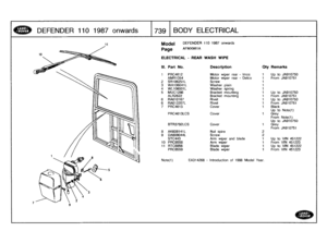 Page 740
DEFENDER
1101987
onwards

	

1739
BODY
ELECTRICAL

Model

Page

DEFENDER
110
1987
onwards

AFMXMI
t
A

ELECTRICAL
-
REAR
WASH
WIPE

910750
10751

910750
10751
910750
10751

te(1)

e(1)
910750

10751

451222451223451222451223

Note(1)

	

EA314268
-
Introduction
of
1988
Model
Year
.

III
.
Part
No
.
Description
Qty
Remarks

1
PRC4612
Motor
wiper
rear
-
Imos
1
Up
to
J
AMR1054
Motor
wiper
rear
-
Delco
1
From
JA
2
SR106251L
Screw
1
3
WA106041L
Washer
plain
1
4
WL106001L
Washer
spring
1
5
MUC1286
Bracket...