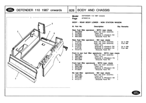 Page 829
DEFENDER
110
1987onwards

	

1828
1
BODY
AND
CHASSIS

Model

	

DEFENDER
110
1987
onwards

Page
AFNXICCIA

BODY
-
REAR
BODY
LOWER
-
NON
STATION
WAGON

III
.
Part
No
.

	

Description

	

Oty
Remarks

Rear
Fuel
filler
aperature
-
WITH
rope
cleats
1

	

MUC3958

	

Body
rear
lower
assembly

	

1
2
RTC6246

	

Panel
front

	

1
3
MUC3964

	

Bodyside
&
wheelarch
RH

	

1
4
MUC3302

	

Bodyside
Panel
RH

	

1

Rear
Fuel
filler
aperature
-
NO
rope
cleats
Body
rear
lower
assembly

	

1

	

Up
to
MA
Body
rear...