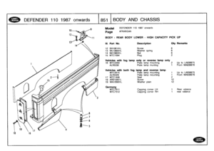 Page 852
DEFENDER
110
1987
onwards

	

1851
BODY
AND
CHASSIS

Model

Page

DEFENDER
110
1987
onwards

AFNXKG4A

BODY
-
REAR
BODY
LOWER
-
HIGHCAPACITY
PICK
UP

Vehicles
with
fog
lamp
only
or
reverse
lamp
only
16
MTC3350

	

Plate
lamp
mounting

	

2

	

Up
to
LA939975
ALR5330

	

Plate
lamp
munting

	

1

	

From
MA939976

Vehicles
with
both
fog
lamp
and
reverse
lamp
MTC3515

	

Plate
lamp
mounting

	

1

	

Up
to
LA939975
ALR5329

	

Plate
lamp
mounting

	

1

	

From
MA939976
17
MTC1448

	

Seal

	

2

18...