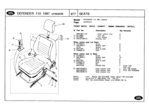 Page 978
DEFENDER
11
0
1
987
onwards

	

1977
SEATS

Model

Page

DEFENDER
110
1987
onwards

AFRXEA7A

FRONT
SEATS
-
RH/LH
-
COUNTY
-
1988MY
ONWARDS
-
NOTE(1)

Note(1)

	

From
-
Regular
VIN
EA314292,
Station
Wagon
VIN
EA314268
Note(2)

	

Introduction
of
1989
Model
Year
-
VIN
FA
Note(3)

	

With
map
pocket-Station
Wagon
only-1992MY-VIN
JA

When
centreseat
16
FS108251L
17
WA108051L
4075L
18
MUC7947
19
RU608313L
not
fitted
Screw
Washer
plain
Spacer
Bush
&
plateRivet

88888

When
centre
seat
is
fitted
16...