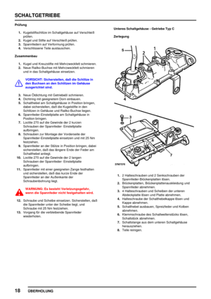 Page 47SCHALTGETRIEBE
18
ÜBERHOLUNG
Prüfung
1.Kugelstiftschlitze im Schaltgehäuse auf Verschleiß
prüfen.
2.Kugel und Stifte auf Verschleiß prüfen.
3.Spannfedern auf Verformung prüfen.
4.Verschlissene Teile austauschen.
Zusammenbau
1.Kugel und Kreuzstifte mit Mehrzweckfett schmieren.
2.Neue Railko-Buchse mit Mehrzweckfett schmieren
und in das Schaltgehäuse einsetzen.
VORSICHT: Sicherstellen, daß die Schlitze in
den Buchsen an den Schlitzen im Gehäuse
ausgerichtet sind.
3.Neue Öldichtung mit Getriebeöl...