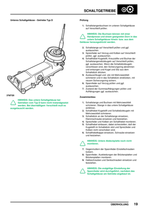 Page 48SCHALTGETRIEBE
ÜBERHOLUNG19
Unteres Schaltgehäuse - Getriebe Typ D
HINWEIS: Das untere Schaltgehäuse bei
Getrieben vom Typ D kann nicht instandgesetzt
werden. Bei übermäßigem Verschleiß muß es
ausgetauscht werden.Prüfung
1.Schaltstangenbuchsen im unteren Schaltgehäuse
auf Verschleiß prüfen.
HINWEIS: Die Buchsen können mit einer
Handpresse und einem geeigneten Dorn in das
untere Schaltgehäuse hinein- bzw. aus dem
Gehäuse herausgedrückt werden.
2.Schaltstange auf Verschleiß prüfen und ggf.
austauschen....