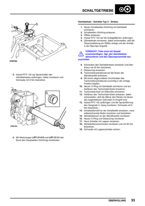 Page 62SCHALTGETRIEBE
ÜBERHOLUNG33
5.Hylosil RTV 102 auf Spulenhalter des
Getriebehalses aufbringen, Halter montieren und
Schraube mit 8 Nm festziehen.
6.Mit WerkzeugenLRT-37-015undLRT-37-21den
Bund des Hauptwellen-Dichtrings eindrücken.Getriebehals - Getriebe Typ C - Einbau
1.Neuen Schaltwellen-Dichtring mit Getriebeöl
schmieren.
2.Schaltwellen-Dichtring einbauen.
3.Ölfilter einbauen.
4.Hylosil RTV 102 auf die Auflageflächen aufbringen.
5.Getriebehals montieren, dabei sicherstellen, daß die
Ölsammelleitung am...