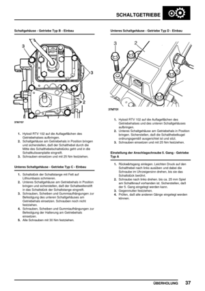 Page 66SCHALTGETRIEBE
ÜBERHOLUNG37
Schaltgehäuse - Getriebe Typ B - Einbau
1.Hylosil RTV 102 auf die Auflageflächen des
Getriebehalses aufbringen.
2.Schaltgehäuse am Getriebehals in Position bringen
und sicherstellen, daß der Schalthebel durch die
Mitte des Schalthebelschaltstücks geht und in die
Schaltkulissenplatte eingreift.
3.Schrauben einsetzen und mit 25 Nm festziehen.
Unteres Schaltgehäuse - Getriebe Typ C - Einbau
1.Schaltstück der Schaltstange mit Fett auf
Lithiumbasis schmieren.
2.Unteres...