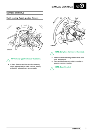 Page 30MANUAL GEARBOX
OVERHAUL1
GEARBOX DISMANTLE
Clutch housing - Type A gearbox - Remove
NOTE: Early type front cover illustrated.
1.If fitted:Remove and discard clips retaining
clutch release bearing pads, remove bearing
and clutch release lever, recover pads.
NOTE: Early type front cover illustrated.
2.Remove 2 bolts securing release lever pivot
post, remove post.
3.Remove 6 bolts securing clutch housing to
gearbox, remove housing.
NOTE: Dowel located. 