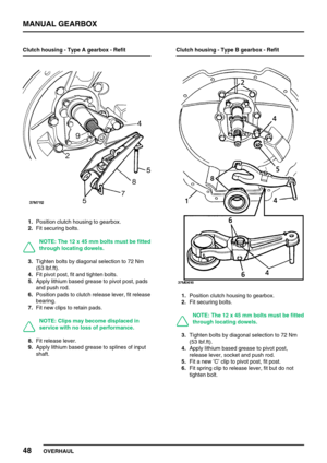 Page 77MANUAL GEARBOX
48
OVERHAUL Clutch housing - Type A gearbox - Refit
1.Position clutch housing to gearbox.
2.Fit securing bolts.
NOTE: The 12 x 45 mm bolts must be fitted
through locating dowels.
3.Tighten bolts by diagonal selection to 72 Nm
(53 lbf.ft).
4.Fit pivot post, fit and tighten bolts.
5.Apply lithium based grease to pivot post, pads
and push rod.
6.Position pads to clutch release lever, fit release
bearing.
7.Fit new clips to retain pads.
NOTE: Clips may become displaced in
service with no loss...