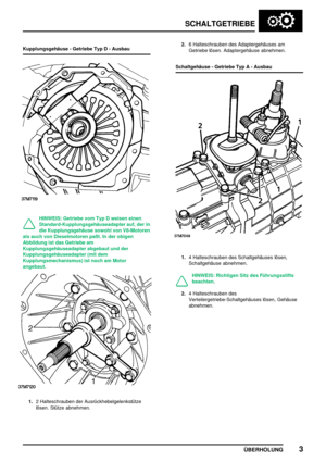 Page 32SCHALTGETRIEBE
ÜBERHOLUNG3
Kupplungsgehäuse - Getriebe Typ D - Ausbau
HINWEIS: Getriebe vom Typ D weisen einen
Standard-Kupplungsgehäuseadapter auf, der in
die Kupplungsgehäuse sowohl von V8-Motoren
als auch von Dieselmotoren paßt. In der obigen
Abbildung ist das Getriebe am
Kupplungsgehäuseadapter abgebaut und der
Kupplungsgehäuseadapter (mit dem
Kupplungsmechanismus) ist noch am Motor
angebaut.
1.2 Halteschrauben der Ausrückhebelgelenkstütze
lösen. Stütze abnehmen.2.6 Halteschrauben des Adaptergehäuses...