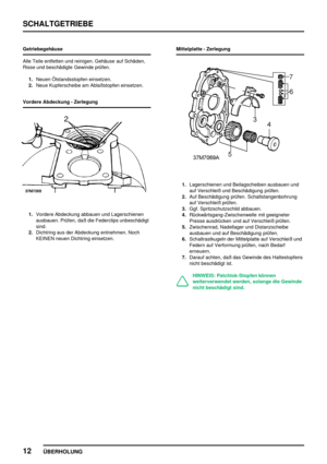 Page 41SCHALTGETRIEBE
12
ÜBERHOLUNG
Getriebegehäuse
Alle Teile entfetten und reinigen. Gehäuse auf Schäden,
Risse und beschädigte Gewinde prüfen.
1.Neuen Ölstandsstopfen einsetzen.
2.Neue Kupferscheibe am Ablaßstopfen einsetzen.
Vordere Abdeckung - Zerlegung
1.Vordere Abdeckung abbauen und Lagerschienen
ausbauen. Prüfen, daß die Federclips unbeschädigt
sind.
2.Dichtring aus der Abdeckung entnehmen. Noch
KEINEN neuen Dichtring einsetzen.Mittelplatte - Zerlegung
1.Lagerschienen und Beilagscheiben ausbauen und
auf...