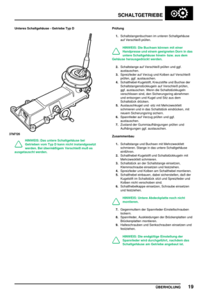 Page 48SCHALTGETRIEBE
ÜBERHOLUNG19
Unteres Schaltgehäuse - Getriebe Typ D
HINWEIS: Das untere Schaltgehäuse bei
Getrieben vom Typ D kann nicht instandgesetzt
werden. Bei übermäßigem Verschleiß muß es
ausgetauscht werden.Prüfung
1.Schaltstangenbuchsen im unteren Schaltgehäuse
auf Verschleiß prüfen.
HINWEIS: Die Buchsen können mit einer
Handpresse und einem geeigneten Dorn in das
untere Schaltgehäuse hinein- bzw. aus dem
Gehäuse herausgedrückt werden.
2.Schaltstange auf Verschleiß prüfen und ggf.
austauschen....