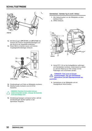 Page 61SCHALTGETRIEBE
32
ÜBERHOLUNG
12.Mit WerkzeugenLRT-37-015undLRT-37-021die
Schiene des hinteren Hauptwellenstützlagers auf
den Bund an der Hauptwelle aufdrücken.
13.Etwas Wärme einwirken lassen und hinteres
Vorgelegewellenstützlager einbauen.
14.Schaltrastkugel und Feder an Mittelplatte montieren.
15.Ablaßschraube montieren und mit 25 Nm
festziehen.
HINWEIS: Patchlok-Schraubfen können
weiterverwendet werden, solange die Gewinde
nicht beschädigt sind.
16.Schaltstange bewegen und darauf achten, daß die...