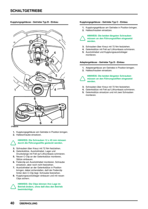 Page 69SCHALTGETRIEBE
40
ÜBERHOLUNG
Kupplungsgehäuse - Getriebe Typ B - Einbau
1.Kupplungsgehäuse am Getriebe in Position bringen.
2.Halteschraube einsetzen.
HINWEIS: Die Schrauben 12 x 45 mm müssen
durch die Führungsstifte gesteckt werden.
3.Schrauben über Kreuz mit 72 Nm festziehen.
4.Gelenkstütze, Ausrückhebel, Lager und
Druckstange mit Fett auf Lithiumbasis schmieren.
5.Neuen C-Clip an der Gelenkstütze montieren,
Stütze einbauen.
6.Federclip am Ausrückhebel montieren. Schraube
einsetzen, aber noch nicht...