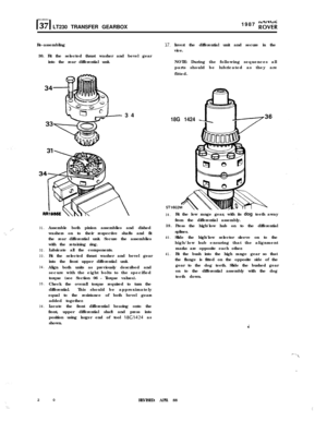 Page 20l-l37 LT230 TRANSFER GEARBOX1987 K”d;;;Re-assembling
30. Fit the selected thrust washer and bevel gear
into the rear differential unit.
-34
,.‘.’31.
‘.
32.
33.
34.
35.
36.Assemble both pinion assemblies and dished
washers on to their respective shafts and fit
the rear differential unit. Secure the assemblies
with the retaining ring.
Lubricate all the components.
Fit the selected thrust washer and bevel gear
into the front upper differential unit.
Align both units as previously described and
secure with...