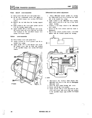 Page 34LT230 TRANSFERGEARBOX
.’
.::
.,:: :
Power take-off cover-reassemble
21. Clean power take-off cover and gasket face.
22. Fit the two countersunk screws and tighten to
the specified torque (see section 
06-Torquevalues).
23. Remove the six bolts from the bearing support
plate.24. Apply sealant to the cover plate gasket and fit
it to the bearing support plate.
25. Apply 
Lodite 290 to bolt threads and secure
the power take-off cover with the six bolts
and washers to the specified torque (see
section...