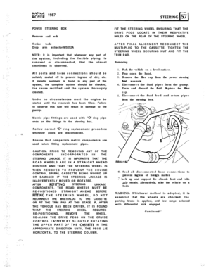 Page 1POWER STEERING BOX
Remove and refit
Service tools:
Drop arm extractor-MS252A
NOTE: It is important that whenever any part of
the system,including the flexible piping, is
removed or disconnected, that the utmost
cleanliness is observed.
All ports and hose connections should be
suitably sealed off to prevent ingress of dirt, etc.
If metallic sediment is found in any part of the
system, the complete system should be checked,
the cause rectified and the system thoroughly
cleaned.
Under no circumstances must...