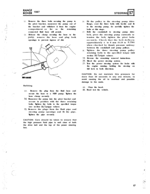 Page 17ro;;; 1987
STEERING 57
11.
12.Remove the three bolts securing the pump to
the pivot bracket, maneuver the pump out of
the bracket and withdraw it from the engine
compartment asfar as the remaining
connected fluid hose will permit.
Release the clamp securing the hose to the
Pump,remove the hose and plug both
openings to prevent ingress of dirt.
Refitting
13. Remove the plug from the fluid hose and
secure the hose to a NEW pump. Tighten the
hose clamp securely.
14. Maneuver the pump into the pivot bracket...