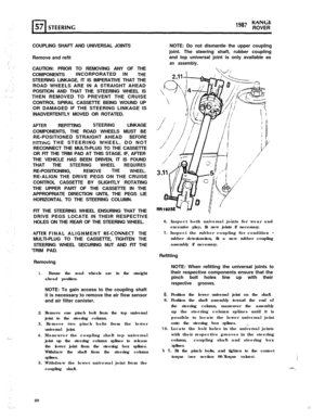 Page 20,987 KANCitROVER
COUPLING SHAFT AND UNIVERSAL JOINTS
Remove and refit
CAUTION: PRIOR TO REMOVING ANY OF THE
COMPONENTSINCORPORATED IN
THESTEERING LINKAGE, IT IS IMPERATIVE THAT THE
ROAD WHEELS ARE IN A STRAIGHT AHEAD
POSITION AND THAT THE STEERING WHEEL IS
THEN REMOVED TO PREVENT THE CRUISE
CONTROL SPIRAL CASSETTE BEING WOUND UP
OR DAMAGED IF THE STEERING LINKAGE IS
INADVERTENTLY MOVED OR ROTATED.
AFTERREFITTINGSTEERINGLINKAGE
COMPONENTS, THE ROAD WHEELS MUST BE
RE-POSITIONED STRAIGHT AHEAD
BEFORE...