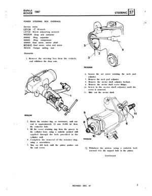 Page 3. ..POWER STEERING BOX OVERHAUL
Service tools:
LSTl20-‘C’ Wrench
LSTll9 -Worm adjusting wrench
MS252A -Drop arm extractor
606602 -Ring expander
606603 -Ring compressor
606604 -Seal saver, sector shaft
R01015 -Seal saver, valve and worm
R01016 -Torque setting tool
Dismantle
I. Remove the steering box from the vehicle,
and withdraw the drop arm.
; .,. :
‘,.
:.. .:,Rotate the retainer ring, as necessary, until one
end is approximately 12 mm (0.500 in) from
the extractor hole.
Lift the cover retaining ring...