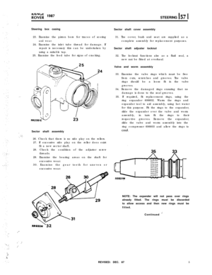 Page 5STEERING 157 1
‘.
,_-
; ,:
(.’
.:Steering box casing
23. Examine the piston bore for traces of scoring
and wear.24. Examine the inlet tube thread for damage. If
repair is necessary this can be undertaken by
using a suitable tap.
25. Examine the feed tube for signs of cracking.
23Sector shaft assembly
26. Check that there is no side play on the rollers.
27. If excessive side play on the roller does exist
fit a new sector shaft.
28. Check the condition of the adjuster screw
threads.
29. Examine the bearing...