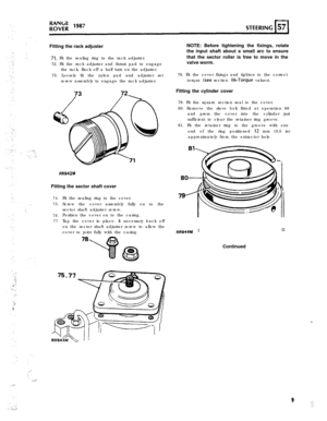 Page 974.
75.
76.
77.Fitting the rack adjuster
71. Fit the sealing ring to the rack adjuster.
72. Fit the rack adjuster and thrust pad to engage
the rack. Back off a half turn on the adjuster.
73. Loosely fit the nylon pad and adjuster set
screw assembly to engage the rack adjuster.NOTE: Before tightening the fixings, rotate
the input shaft about a small arc to ensure
that the sector roller is free to move in the
valve worm.
78. Fit the cover fixings and tighten to the correct
torque 
(see section 06-Torque...