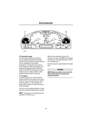 Page 61Instruments
58
H C1
023
4
5
620 406080100120
140
160
180
200
220km/h r/min
x1000
ABSSRS
TC
EF
H3095
76
10. Temperature gauge
Once the engine coolant has reached its
normal operating temperature the pointer
should be almost vertical (the precise position
will vary depending on the ambient
temperature). If the pointer moves close to
the RED segment a RED warning light in the
temperature gauge illuminates. Should the
pointer move INTO the red segment, stop the
vehicle as soon as safety permits and seek...