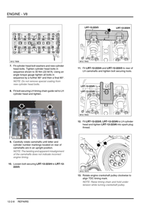 Page 151ENGINE - V8
12-2-8 REPAIRS
7.Fit cylinder head bolt washers and new cylinder 
head bolts. Tighten cylinder head bolts in 
sequence shown to 30 Nm (22 lbf.ft). Using an 
angle torque gauge tighten all bolts in 
sequence by a further 80° and then a final 80°.
NOTE: Do not remove special coating from 
new cylinder head bolts.
8.Fit bolt securing LH timing chain guide rail to LH 
cylinder head and tighten.
9.Carefully rotate camshafts until letter and 
cylinder number markings located on rear of 
camshafts...