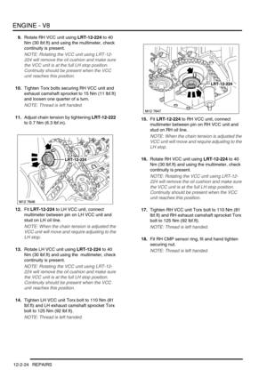 Page 167ENGINE - V8
12-2-24 REPAIRS
9.Rotate RH VCC unit using LRT-12-224 to 40 
Nm (30 lbf.ft) and using the multimeter, check 
continuity is present.
NOTE: Rotating the VCC unit using LRT-12-
224 will remove the oil cushion and make sure 
the VCC unit is at the full LH stop position. 
Continuity should be present when the VCC 
unit reaches this position.
10.Tighten Torx bolts securing RH VCC unit and 
exhaust camshaft sprocket to 15 Nm (11 lbf.ft) 
and loosen one quarter of a turn.
NOTE: Thread is left...