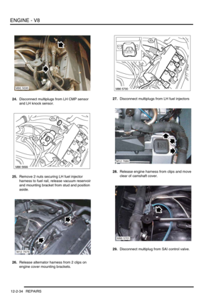 Page 177ENGINE - V8
12-2-34 REPAIRS
24.Disconnect multiplugs from LH CMP sensor 
and LH knock sensor.
25.Remove 2 nuts securing LH fuel injector 
harness to fuel rail, release vacuum reservoir 
and mounting bracket from stud and position 
aside.
26.Release alternator harness from 2 clips on 
engine cover mounting brackets.27.Disconnect multiplugs from LH fuel injectors
28.Release engine harness from clips and move 
clear of camshaft cover.
29.Disconnect multiplug from SAI control valve.
M86 5696
M12 7676
M12...