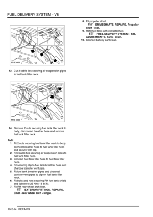 Page 309FUEL DELIVERY SYSTEM - V8
19-2-14 REPAIRS
13.Cut 3 cable ties securing air suspension pipes 
to fuel tank filler neck.
14.Remove 2 nuts securing fuel tank filler neck to 
body, disconnect breather hose and remove 
fuel tank filler neck.
Refit
1.Fit 2 nuts securing fuel tank filler neck to body, 
connect breather hose to fuel tank filler neck 
and secure with clip.
2.Fit 3 cable ties securing air suspension pipes to 
fuel tank filler neck.
3.Connect fuel tank filler hose to fuel tank filler 
neck.
4.Fit...