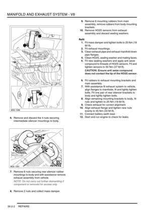 Page 325MANIFOLD AND EXHAUST SYSTEM - V8
30-2-2 REPAIRS
6.Remove and discard the 4 nuts securing 
intermediate silencer mountings to body.
7.Remove 8 nuts securing rear silencer rubber 
mountings to body and with assistance remove 
exhaust assembly from vehicle.
NOTE: Do not carry out further dismantling if 
component is removed for access only.
8.Remove 2 nuts and collect mass damper.9.Remove 6 mounting rubbers from main 
assembly, remove rubbers from body mounting 
brackets.
10.Remove HO2S sensors from exhaust...