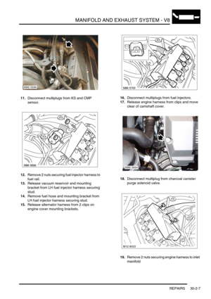 Page 330MANIFOLD AND EXHAUST SYSTEM - V8
REPAIRS 30-2-7
11.Disconnect multiplugs from KS and CMP 
sensor.
12.Remove 2 nuts securing fuel injector harness to 
fuel rail.
13.Release vacuum reservoir and mounting 
bracket from LH fuel injector harness securing 
stud.
14.Remove fuel hose and mounting bracket from 
LH fuel injector harness securing stud.
15.Release alternator harness from 2 clips on 
engine cover mounting brackets.16.Disconnect multiplugs from fuel injectors.
17.Release engine harness from clips and...