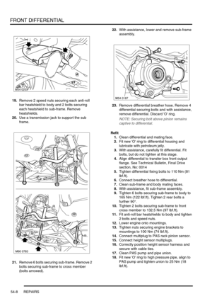 Page 423FRONT DIFFERENTIAL
54-8 REPAIRS
19.Remove 2 speed nuts securing each anti-roll 
bar heatshield to body and 2 bolts securing 
each heatshield to sub-frame. Remove 
heatshields.
20.Use a transmission jack to support the sub 
frame.
21.Remove 6 bolts securing sub-frame. Remove 2 
bolts securing sub-frame to cross member 
(bolts arrowed).22.With assistance, lower and remove sub-frame 
assembly.
23.Remove differential breather hose. Remove 4 
differential securing bolts and with assistance, 
remove...