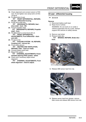 Page 424FRONT DIFFERENTIAL
REPAIRS 54-9
19.Check alignment and connect column to PAS 
rack. Fit and tighten new clamp bolt to 24 Nm 
(18 lbf.ft).
20.Fit differential oil seal.
 
 +  FRONT DIFFERENTIAL, REPAIRS, 
Oil seal - differential housing.
21.Fit RH drive shaft seal.
 
 +  DRIVESHAFTS, REPAIRS, Seal - 
drive shaft - front - RH.
22.Fit front propeller shaft.
 
 +  DRIVESHAFTS, REPAIRS, Propeller 
shaft - front.
23.Fill differential to correct level with oil.
 
 +  FRONT DIFFERENTIAL, 
ADJUSTMENTS, Front...