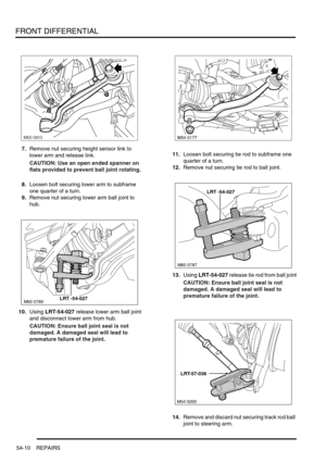 Page 425FRONT DIFFERENTIAL
54-10 REPAIRS
7.Remove nut securing height sensor link to 
lower arm and release link.
CAUTION: Use an open ended spanner on 
flats provided to prevent ball joint rotating.
8.Loosen bolt securing lower arm to subframe 
one quarter of a turn.
9.Remove nut securing lower arm ball joint to 
hub.
10.Using LRT-54-027 release lower arm ball joint 
and disconnect lower arm from hub.
CAUTION: Ensure ball joint seal is not 
damaged. A damaged seal will lead to 
premature failure of the...