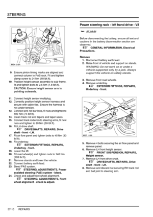 Page 437STEERING
57-10 REPAIRS
9.Ensure pinion timing marks are aligned and 
connect column to PAS rack. Fit and tighten 
clamp screw to 24 Nm (18 lbf.ft).
10.Position height sensor assembly to sub-frame, 
fit and tighten bolts to 2.5 Nm (1.8 lbf.ft).
CAUTION: Ensure height sensor arm is 
pointing outwards.
11.Connect height sensor multiplug.
12.Correctly position height sensor harness and 
secure with cable ties. Ensure the harness is 
not under tension.
13.Connect anti-roll bar links, fit nuts and tighten to...