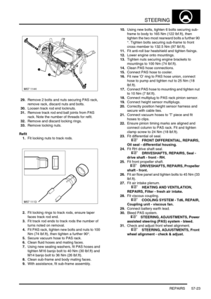 Page 450STEERING
REPAIRS 57-23
29.Remove 2 bolts and nuts securing PAS rack, 
remove rack, discard nuts and bolts.
30.Loosen track rod end locknuts.
31.Remove track rod end ball joints from PAS 
rack. Note the number of threads for refit.
32.Remove and discard locking rings.
33.Remove locking nuts.
Refit
1.Fit locking nuts to track rods.
2.Fit locking rings to track rods, ensure taper 
faces track rod end.
3.Fit track rod ends to track rods the number of 
turns noted on removal.
4.Fit PAS rack, tighten new bolts...