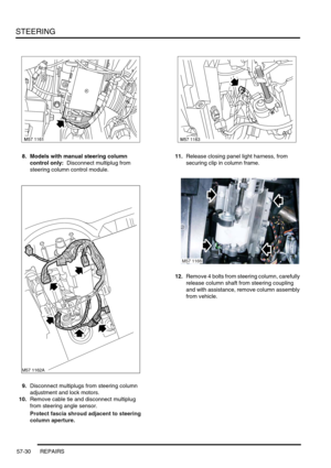 Page 457STEERING
57-30 REPAIRS
8. Models with manual steering column 
control only:  Disconnect multiplug from 
steering column control module.
9.Disconnect multiplugs from steering column 
adjustment and lock motors.
10.Remove cable tie and disconnect multiplug 
from steering angle sensor.
Protect fascia shroud adjacent to steering 
column aperture.11.Release closing panel light harness, from 
securing clip in column frame.
12.Remove 4 bolts from steering column, carefully 
release column shaft from steering...