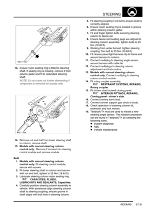 Page 458STEERING
REPAIRS 57-31
13.Ensure nylon sealing ring is fitted to steering 
shaft. If sealing ring is missing, remove it from 
column gaiter and fit to redundant steering 
shaft.
NOTE: Do not carry out further dismantling if 
component is removed for access only.
14.Remove nut and bolt from lower steering shaft 
to column, remove shaft.
15. Models with manual steering column 
control only:  Remove 2 screws from steering 
control module and remove module
Refit
1. Models with manual steering column 
control...