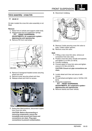 Page 488FRONT SUSPENSION
REPAIRS 60-25
Valve assembly - cross link
$% 60.50.13 
On later models the cross link valve assembly is not 
fitted.
Remove
1.Raise front of vehicle and support under body.
2.Depressurise front air suspension springs. 
 
 +  FRONT SUSPENSION, 
ADJUSTMENTS, Air suspension system - 
depressurise and repressurise.
3.Remove RH front road wheel.
4.Remove 5 hexagonal headed screws securing 
wheel arch liner.
5.Remove screw securing wheel arch liner.
6.Release wheel arch liner for access....