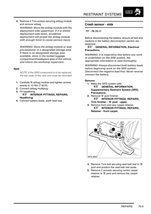 Page 554RESTRAINT SYSTEMS
REPAIRS 75-9
4.Remove 4 Torx screws securing airbag module 
and remove airbag.
WARNING: Store the airbag module with the 
deployment side uppermost. If it is stored 
deployment side down, accidental 
deployment will propel the airbag module 
with enough force to cause serious injury.
WARNING: Store the airbag module or seat 
pre-tensioner in a designated storage area. 
If there is no designated storage area 
available, store in the locked luggage 
compartment/loadspace area of the...